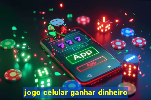 jogo celular ganhar dinheiro